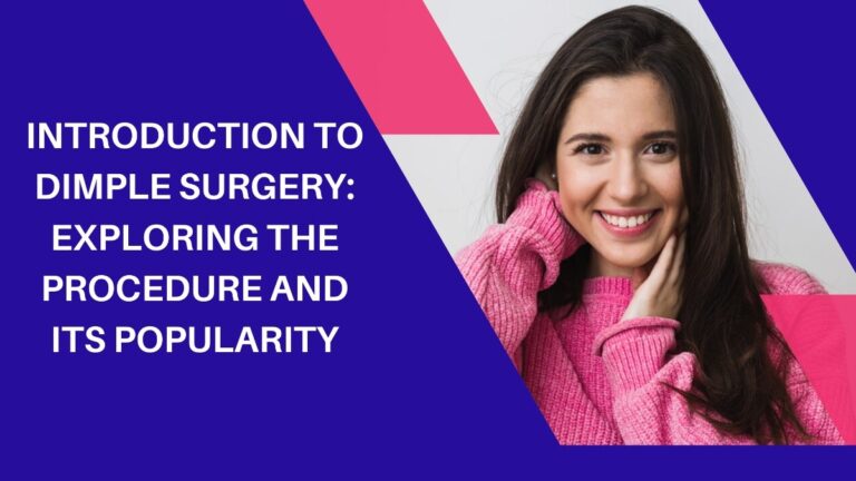Introduction to Dimple Surgery: Exploring the Procedure and Its Popularity